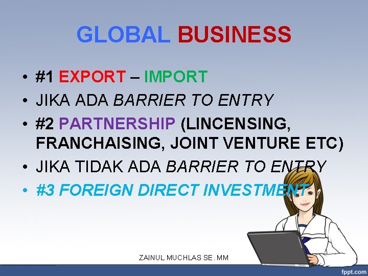 GLOBAL BUSINESS • #1 EXPORT – IMPORT • JIKA ADA BARRIER TO ENTRY •