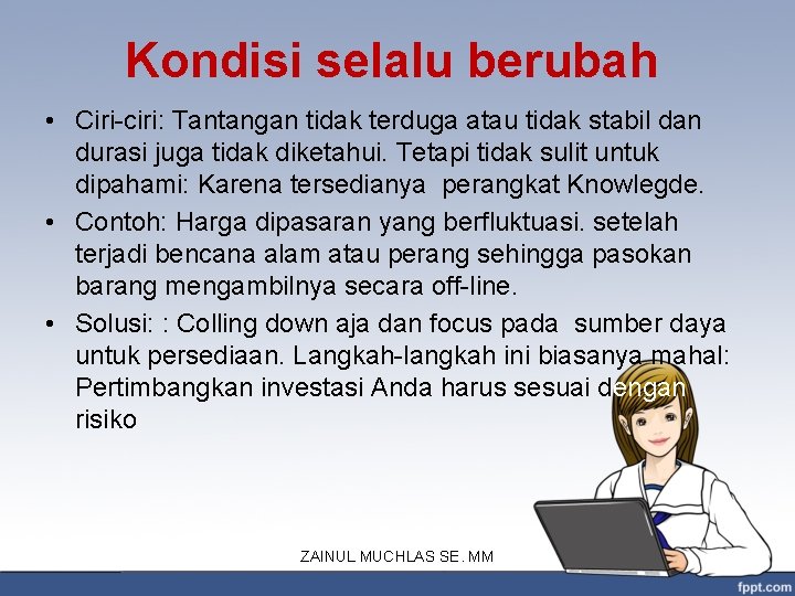 Kondisi selalu berubah • Ciri-ciri: Tantangan tidak terduga atau tidak stabil dan durasi juga