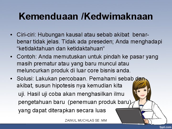 Kemenduaan /Kedwimaknaan • Ciri-ciri: Hubungan kausal atau sebab akibat benar tidak jelas. Tidak ada