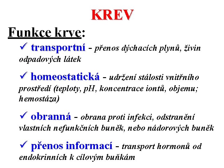 KREV Funkce krve: ü transportní - přenos dýchacích plynů, živin odpadových látek ü homeostatická