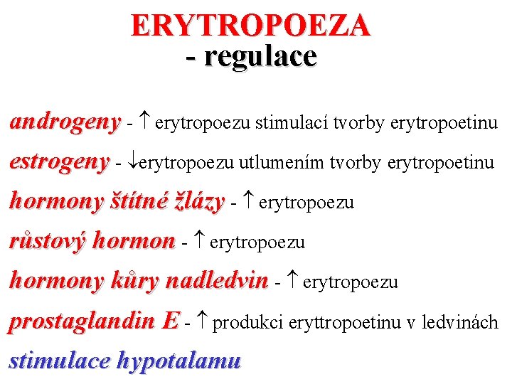 ERYTROPOEZA - regulace androgeny - erytropoezu stimulací tvorby erytropoetinu estrogeny - erytropoezu utlumením tvorby