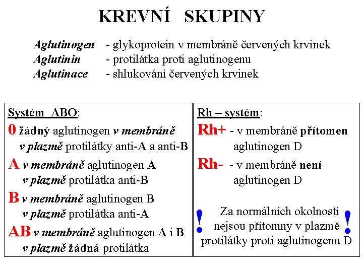 KREVNÍ SKUPINY Aglutinogen - glykoprotein v membráně červených krvinek Aglutinin - protilátka proti aglutinogenu