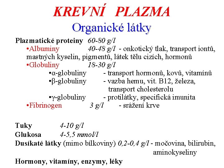 KREVNÍ PLAZMA Organické látky Plazmatické proteiny 60 -80 g/l • Albuminy 40 -48 g/l KREVNÍ PLAZMA Organické látky Plazmatické proteiny 60 -80 g/l • Albuminy 40 -48 g/l