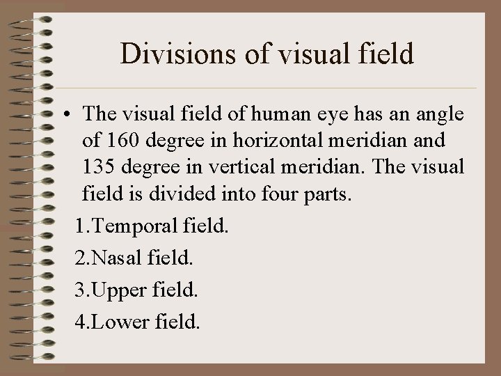 Divisions of visual field • The visual field of human eye has an angle