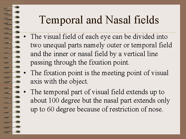 Temporal and Nasal fields • The visual field of each eye can be divided