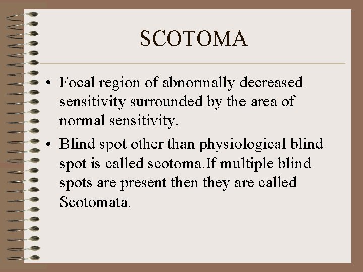 SCOTOMA • Focal region of abnormally decreased sensitivity surrounded by the area of normal