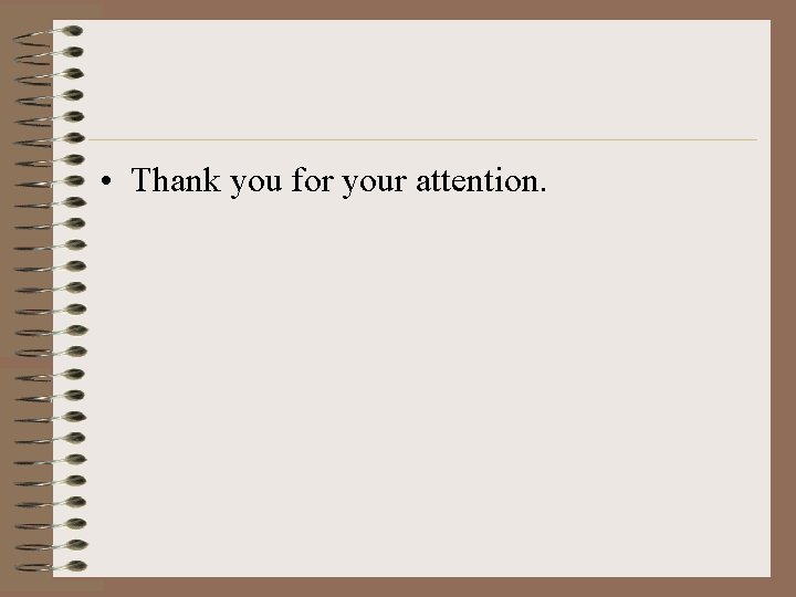  • Thank you for your attention. 