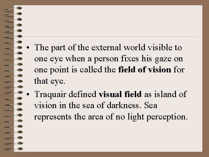  • The part of the external world visible to one eye when a