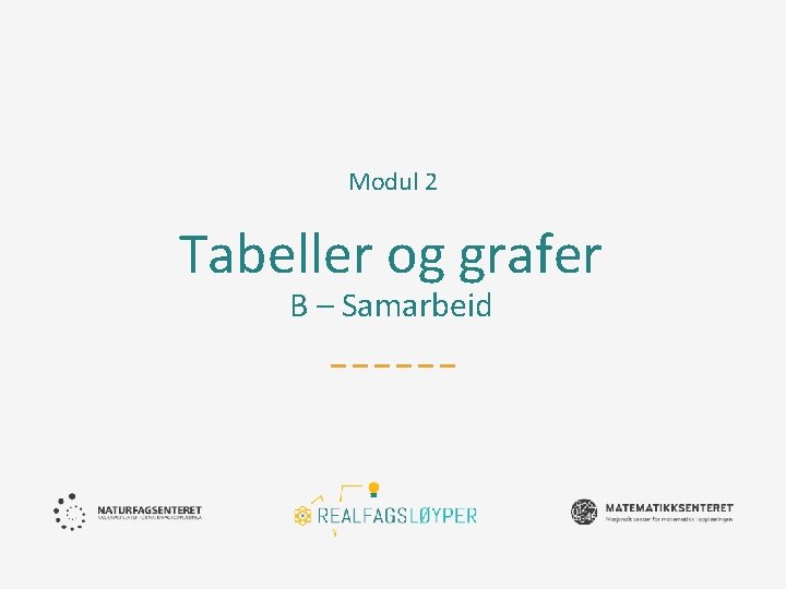 Modul 2 Tabeller og grafer B – Samarbeid 