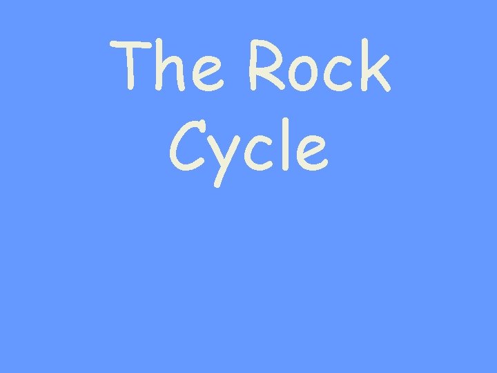 The Rock Cycle 