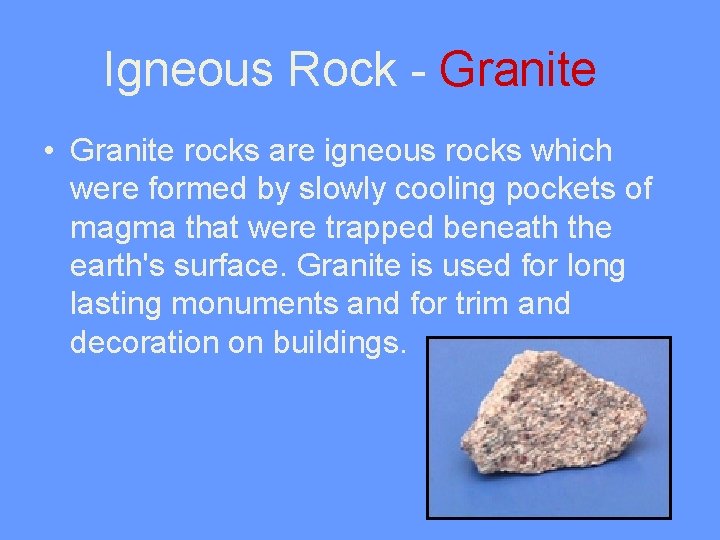 Igneous Rock - Granite • Granite rocks are igneous rocks which were formed by