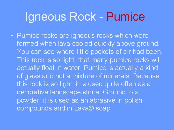 Igneous Rock - Pumice • Pumice rocks are igneous rocks which were formed when