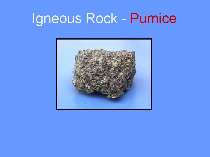 Igneous Rock - Pumice 