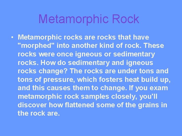 Metamorphic Rock • Metamorphic rocks are rocks that have "morphed" into another kind of