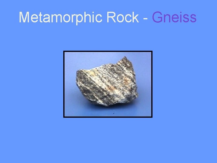 Metamorphic Rock - Gneiss 