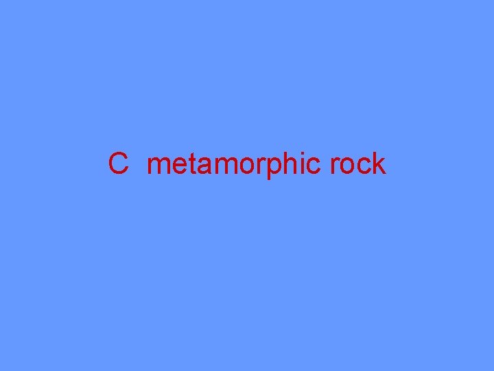 C metamorphic rock 