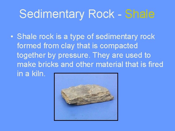 Sedimentary Rock - Shale • Shale rock is a type of sedimentary rock formed