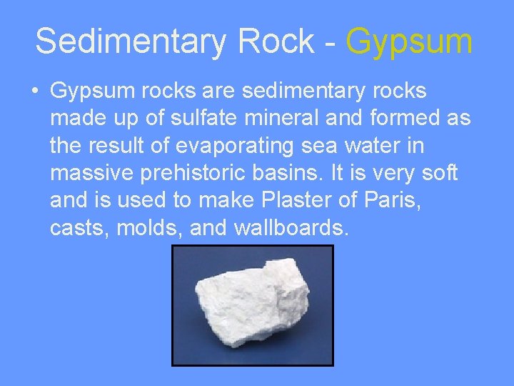 Sedimentary Rock - Gypsum • Gypsum rocks are sedimentary rocks made up of sulfate