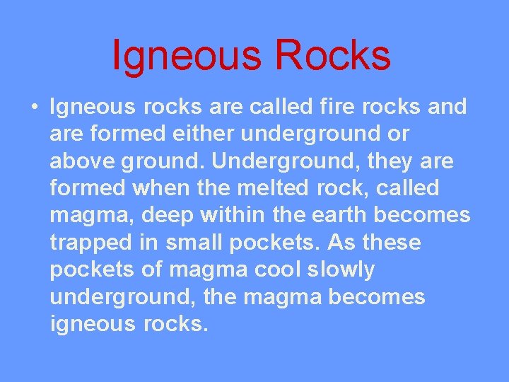 Igneous Rocks • Igneous rocks are called fire rocks and are formed either underground
