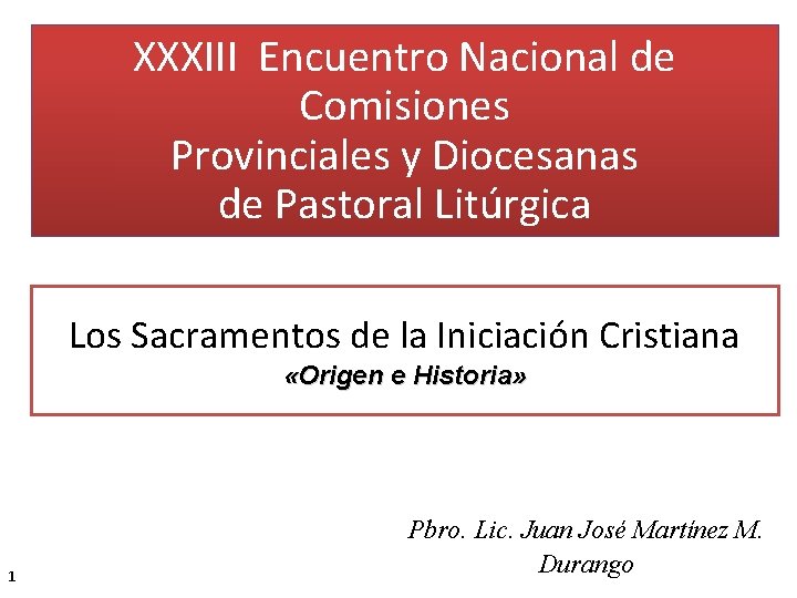 XXXIII Encuentro Nacional de Comisiones Provinciales y Diocesanas de Pastoral Litúrgica Los Sacramentos de