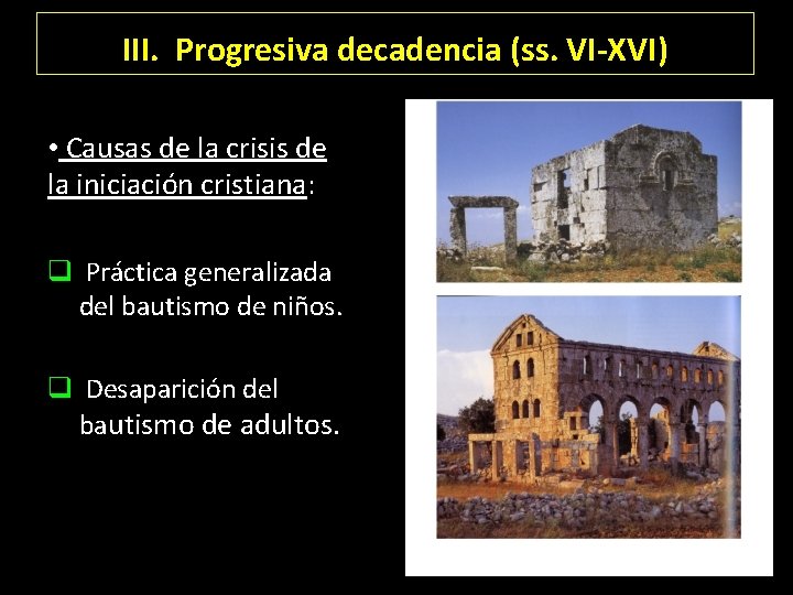 III. Progresiva decadencia (ss. VI-XVI) • Causas de la crisis de la iniciación cristiana: