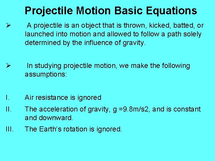 Projectile Motion Basic Equations Ø A projectile is an object that is thrown, kicked,