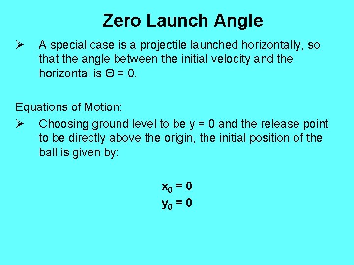 Zero Launch Angle Ø A special case is a projectile launched horizontally, so that