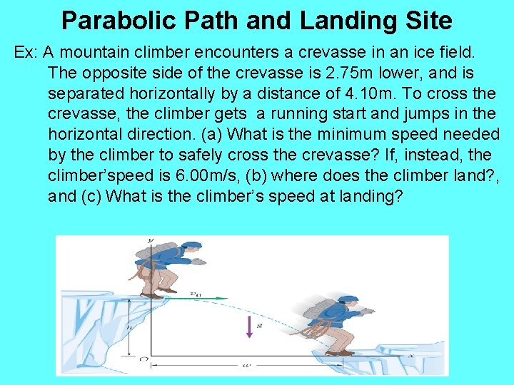 Parabolic Path and Landing Site Ex: A mountain climber encounters a crevasse in an