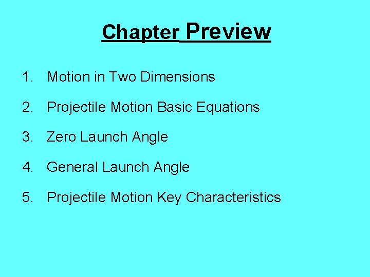 Chapter Preview 1. Motion in Two Dimensions 2. Projectile Motion Basic Equations 3. Zero