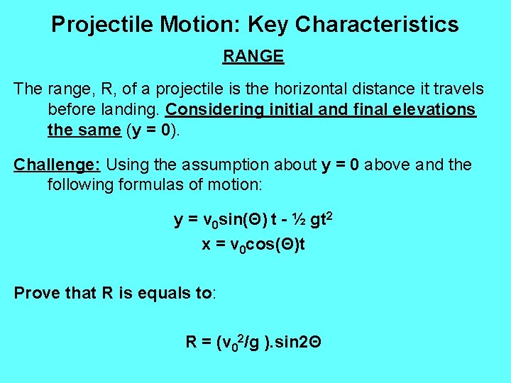 Projectile Motion: Key Characteristics RANGE The range, R, of a projectile is the horizontal