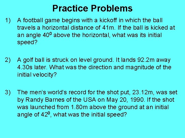 Practice Problems 1) A football game begins with a kickoff in which the ball