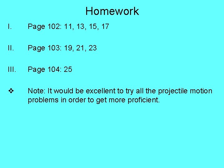 Homework I. Page 102: 11, 13, 15, 17 II. Page 103: 19, 21, 23