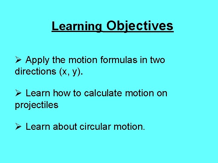 Learning Objectives Ø Apply the motion formulas in two directions (x, y). Ø Learn