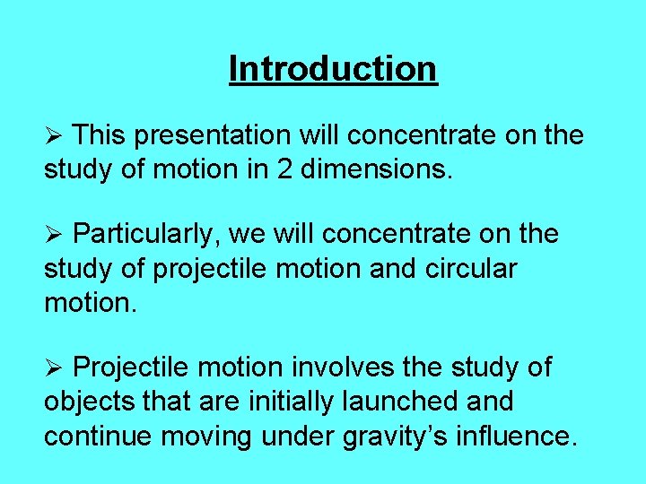 Introduction Ø This presentation will concentrate on the study of motion in 2 dimensions.