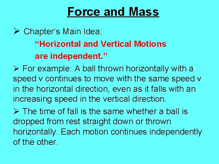 Force and Mass Ø Chapter’s Main Idea: “Horizontal and Vertical Motions are independent. ”