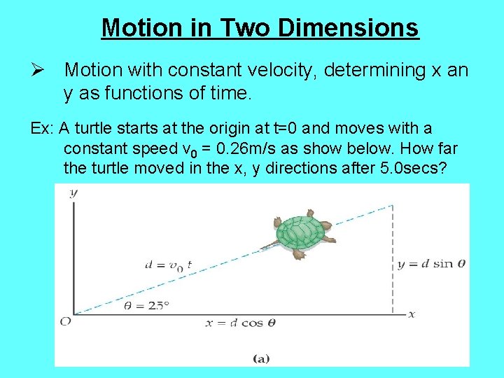 Motion in Two Dimensions Ø Motion with constant velocity, determining x an y as
