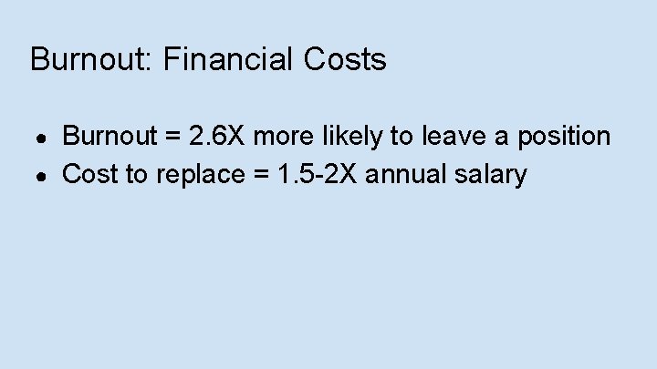 Burnout: Financial Costs ● ● Burnout = 2. 6 X more likely to leave