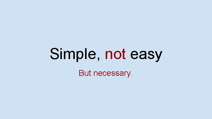 Simple, not easy But necessary. 