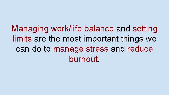 Managing work/life balance and setting limits are the most important things we can do