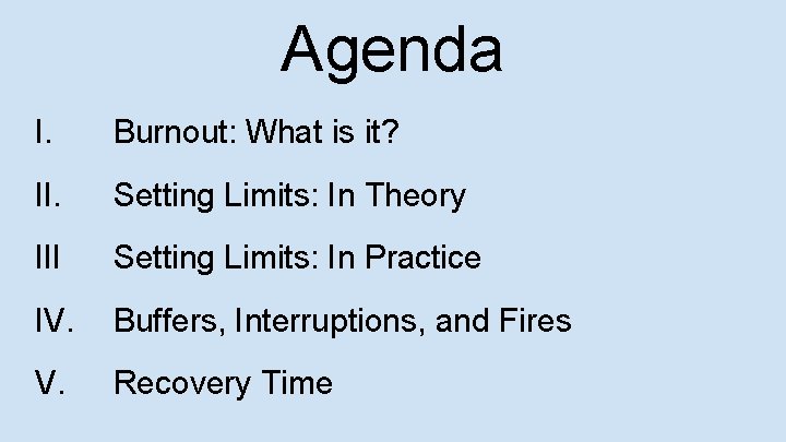 Agenda I. Burnout: What is it? II. Setting Limits: In Theory III Setting Limits: