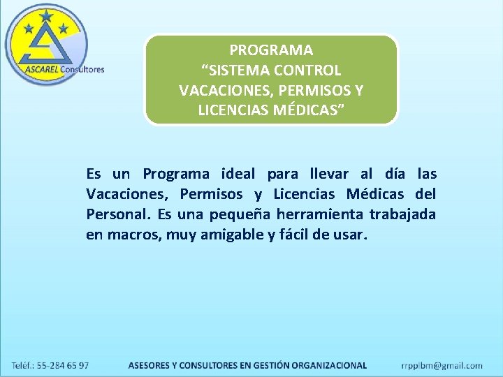 PROGRAMA “SISTEMA CONTROL VACACIONES, PERMISOS Y LICENCIAS MÉDICAS” Es un Programa ideal para llevar