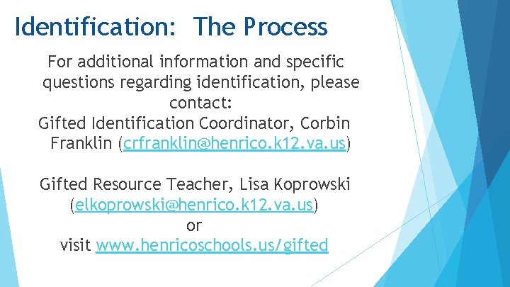 Identification: The Process For additional information and specific questions regarding identification, please contact: Gifted