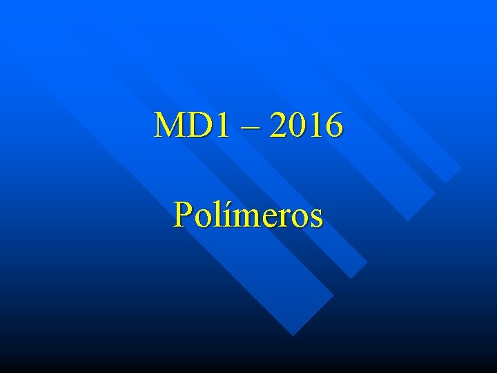 MD 1 – 2016 Polímeros 