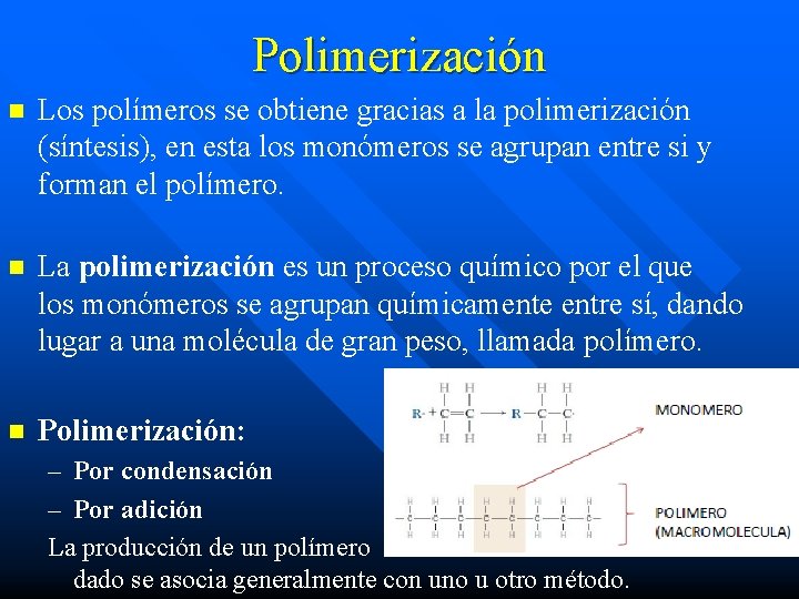 Polimerización n Los polímeros se obtiene gracias a la polimerización (síntesis), en esta los