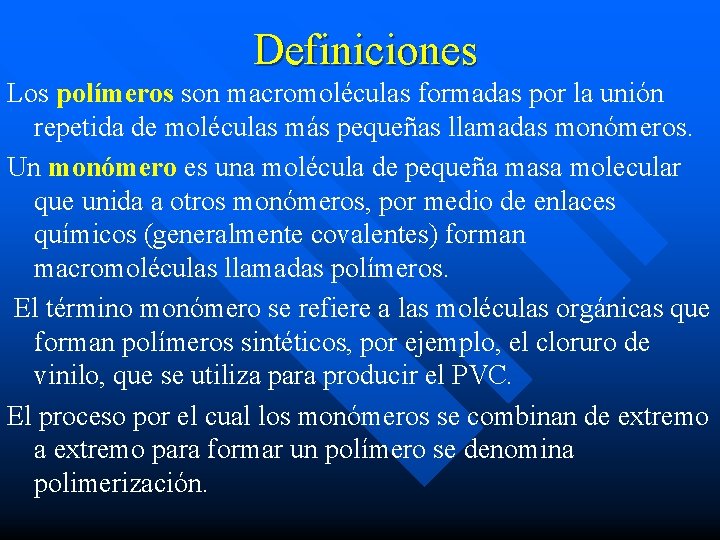 Definiciones Los polímeros son macromoléculas formadas por la unión repetida de moléculas más pequeñas