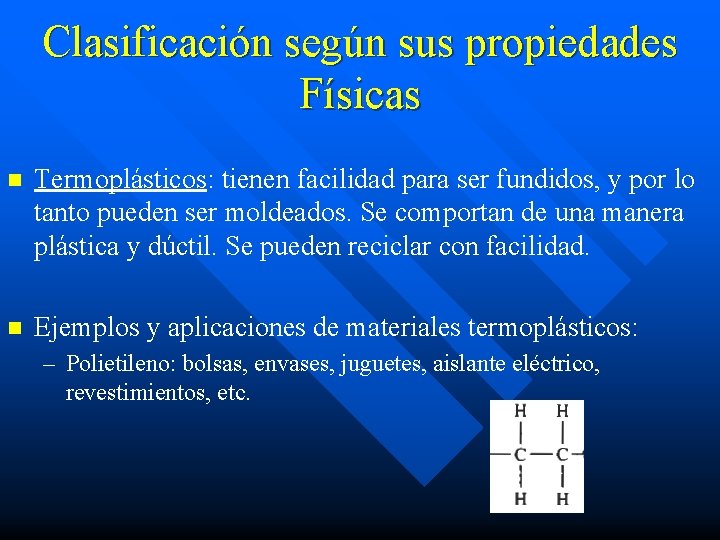 Clasificación según sus propiedades Físicas n Termoplásticos: tienen facilidad para ser fundidos, y por