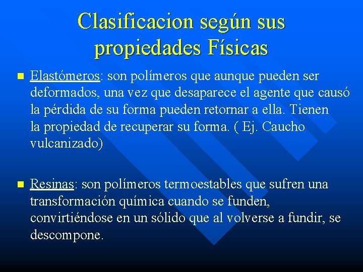 Clasificacion según sus propiedades Físicas n Elastómeros: son polímeros que aunque pueden ser deformados,