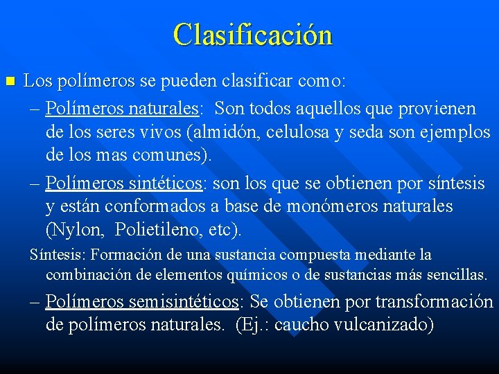 Clasificación n Los polímeros se pueden clasificar como: Los polímeros – Polímeros naturales: Son