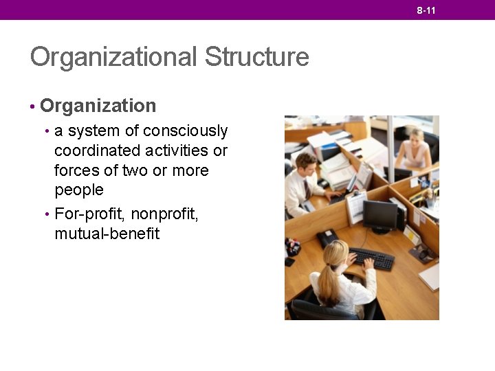 8 -11 Organizational Structure • Organization • a system of consciously coordinated activities or