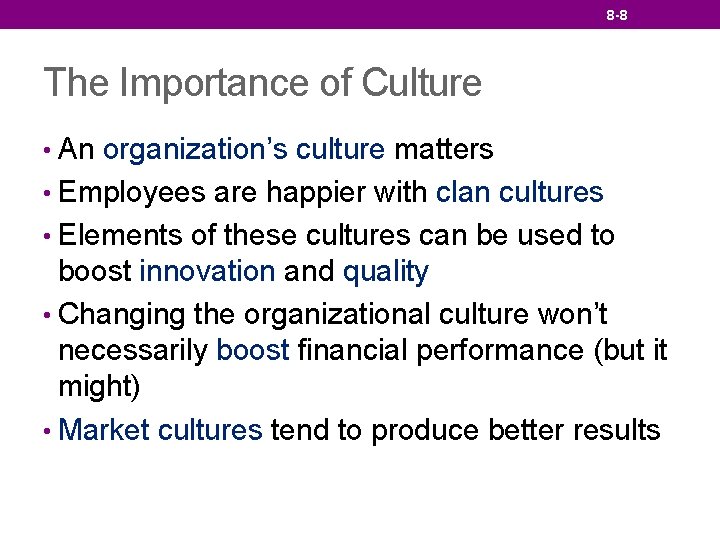 8 -8 The Importance of Culture • An organization’s culture matters • Employees are